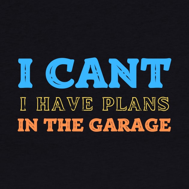 I Cant I Have Plans In The Garage by Diwa